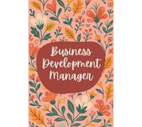 Business Development Manager Notebook (6 x 9 Inches): Floral Design Blank Lined Journal for Client Strategies, Growth Planning & Daily Business Notes