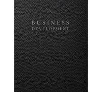 Business Development Planner, Workbook and Notebook: A Structured Organizer for Ideas, Branding, Strategy, Marketing, Operations and Growth Planning
