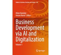 Business Development via AI and Digitalization: Volume 1 (Studies in Systems, Decision and Control, 538)