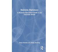Business Diplomacy: A Business Executive’s Guide to an Uncertain World
