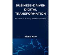 Business-Driven Digital Transformation : Efficiency, Scaling, and Innovation