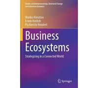 Business Ecosystems: Strategizing in a Connected World (Studies on Entrepreneurship, Structural Change and Industrial Dynamics)