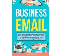 Business Email: Write to Win. Business English & Professional Email Writing Essentials: How to Write Emails for Work, Including 100+ Business Email ... Writing, Speaking, Communication & Etiquette)