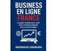 Business en ligne France : Le guide complet pour créer votre entreprise digitale avec un petit budget