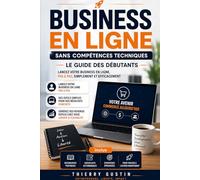 Business en Ligne sans Compétences Techniques : Le Guide des Débutants