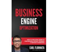 Business Engine Optimization: How to find Extra money in your business without spending a fortune in marketing