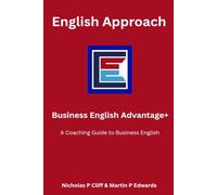 Business English Advantage +: A Coaching Guide for Business Professionals (English Approach)
