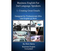Business English For 2nd Language Speakers: 1. Creating Great Emails