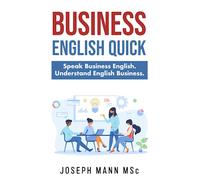 Business English Quick: Speak Business English. Understand English Business.