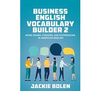 Business English Vocabulary Builder 2: More Idioms, Phrases, and Expressions in American English (Higher Level English: Level Up your English Quickly and Easily!)
