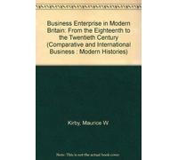 Business Enterprise in Modern Britain: From the Eighteenth to the Twentieth Centuries (Comparative & International Business: Modern Histories)