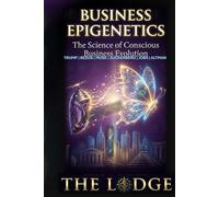 BUSINESS EPIGENETICS: The Science of Conscious Business Evolution