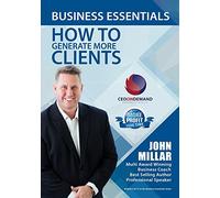 Business Essentials Series Module 4 - How to Generate More Clients Profitably