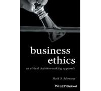 Business Ethics: An Ethical Decision-Making Approach (Foundations of Business Ethics)