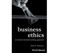 Business Ethics: An Ethical Decision-Making Approach (Foundations of Business Ethics)
