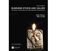 Business Ethics and Values: Individual, Corporate and International Perspectives