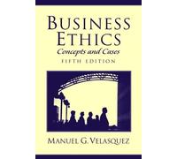 Business Ethics: Concepts and Cases: United States Edition