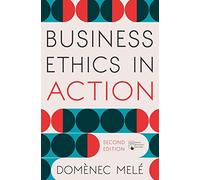 Business Ethics in Action: Managing Human Excellence in Organizations