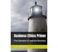 Business Ethics Primer: Five Domains to Improve Business