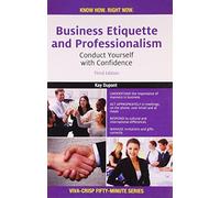 Business Etiquette and Professionalism: Conduct Yourself with Confidence