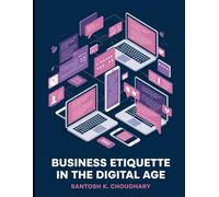 Business Etiquette in the Digital Age: Mastering Professional Interactions in a Tech-Driven World