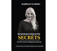 Business Etiquette Secrets: The Fast Track To Professional Authority