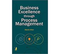 Business Excellence through Process Management [Hardcover] [Jan 01, 2017] Manik Kher