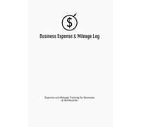 Business Expense & Mileage Log: Expense and Mileage Tracking for Business & Tax Records