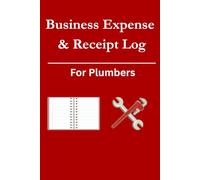 Business Expense & Receipt Log: For Plumbers