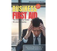 Business First Aid: The Emergency Guide for your Company: 1 (Business First Aid / Código Rojo, Manual de Crisis Empresariales para CEOs y Emprendedores.)