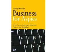 Business for Aspies : 42 Best Practices for Using Asperger Syndrome Traits at Work Successfully