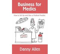 Business for Medics: How to Set Up and Run a Medical Practice