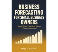 Business Forecasting for Small Business Owners: Simple ways to plan ahead without a finance background