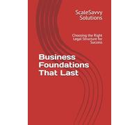 Business Foundations That Last: Choosing the Right Legal Structure for Success