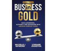Business Gold: Build Awareness, Authority, and Advantage with LinkedIn Company Pages