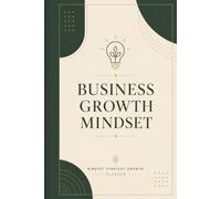 Business Growth Mindset: A Guided Reflection Journal for Small Business Owners to Build Confidence, Focus and Resilience (The Business Command Planners)