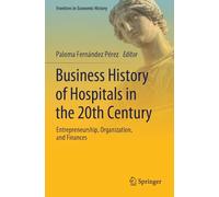Business History of Hospitals in the 20th Century: Entrepreneurship, Organization, and Finances (Frontiers in Economic History)
