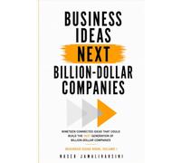Business Ideas Book, Volume I: Nineteen Connected Ideas That Could Build the Next Generation of Billion-Dollar Companies