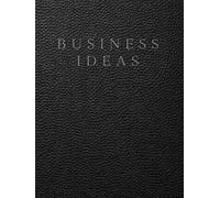 Business Ideas Journal and Workbook: A Brainstorming System for Entrepreneurial Concepts, Strategy, Planning and Organization