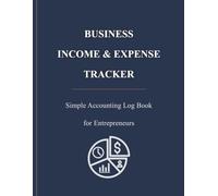 Business Income & Expense Tracker: Simple Accounting Log Book for Entrepreneurs, Small Businesses, Freelancers & Self-Employed Professionals