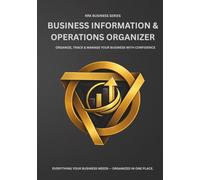 Business Information & Operations Organizer: An All-in-One Business Record Book to Organize Company Information, Licenses, Tax Records, Assets, ... Essential Business Operations (7x10 Inches)