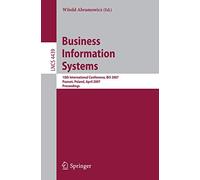 Business Information Systems: 10th International Conference, BIS 2007, Poznan, Poland, April 25-27, 2007, Proceedings: 4439 (Lecture Notes in Computer Science, 4439)