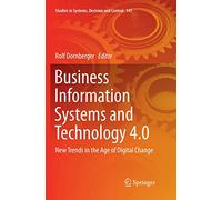 Business Information Systems and Technology 4.0: New Trends in the Age of Digital Change: 141 (Studies in Systems, Decision and Control, 141)