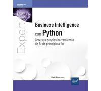 Business Intelligence con Python - Cree sus propias herramientas de BI de principio a fin: Cree sus propias herramientas de BI de principio a fin (Expert IT)