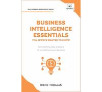 Business Intelligence Essentials You Always Wanted to Know (Self-Learning Management Series)