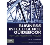 Business Intelligence Guidebook : From Data Integration to Analytics