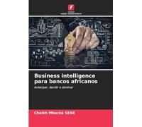 Business intelligence para bancos africanos: Antecipar, decidir e dominar