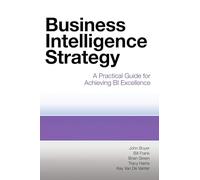 Business Intelligence Strategy: A Practical Guide for Achieving BI Excellence