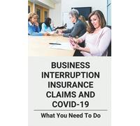 Business Interruption Insurance Claims And COVID-19: What You Need To Do: Business Interruption Underwriting