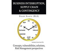 Business Interruption, Supply Chain & Contingency: Concepts, vulnerabilities, solutions, Risk Management perspectives (Pertes d'Exploitation, Chaîne ... / Business Interruption, Supply Chai)